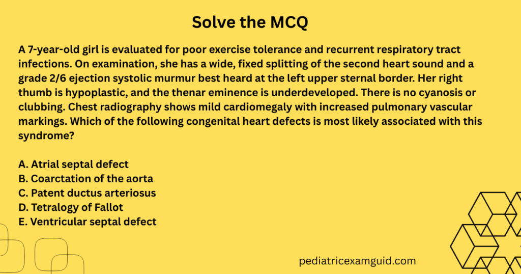 atrial septal defect multiple-choice question card evaluating syndromic associations, upper limb anomalies, and congenital heart disease presentations for pediatric board exams.