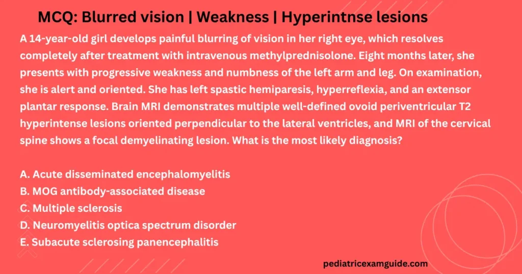 Pediatric board exam multiple-choice question slide evaluating the diagnosis of a central nervous system demyelinating disorder in an adolescent.