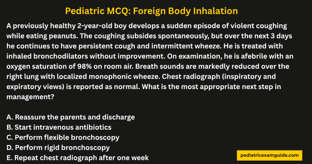 foreign body inhalation multiple-choice question card evaluating diagnostic pitfalls of normal chest radiographs and rigid bronchoscopy criteria for pediatric board exams.