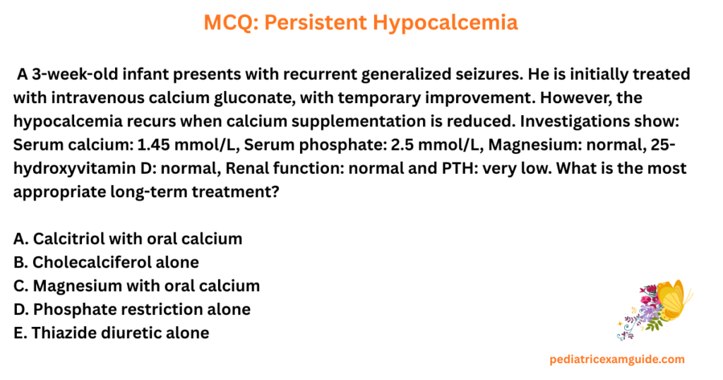 Hypoparathyroidism multiple-choice question card evaluating persistent hypocalcemia management and active vitamin D therapy for pediatric board exams.