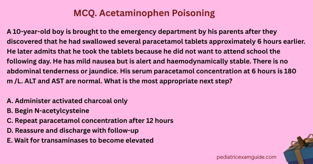 Acetaminophen poisoning multiple-choice question card evaluating toxicology nomograms and N-acetylcysteine intervention criteria for pediatric board exams.