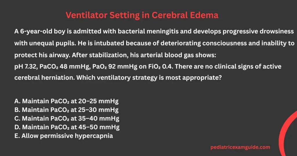 ventilation in cerebral edema multiple-choice question card evaluating normocapnia goals, avoidance of prophylactic hyperventilation, and carbon dioxide monitoring parameters for pediatric board exams.