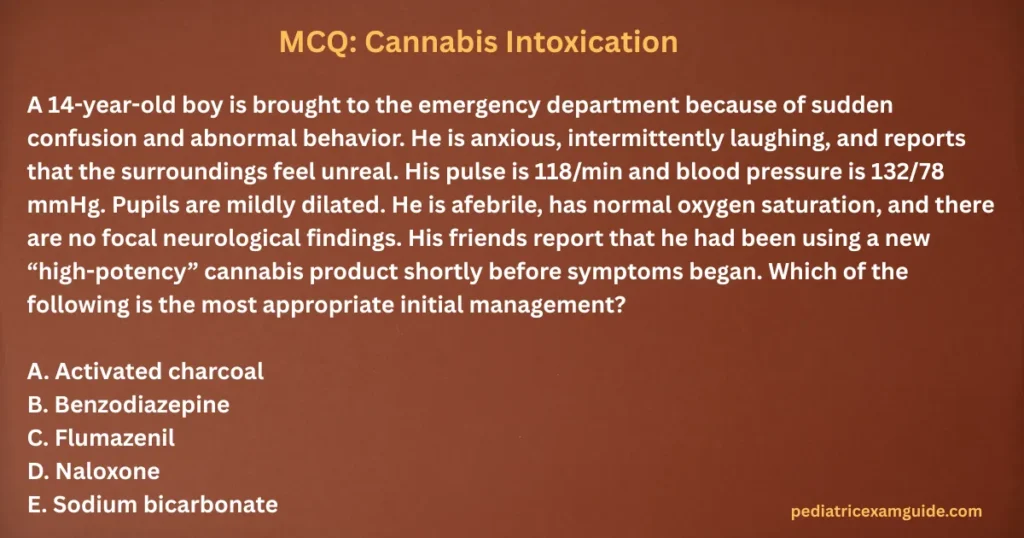 Cannabis intoxication multiple-choice question card evaluating toxidrome identification and acute supportive management strategies for pediatric board exams.